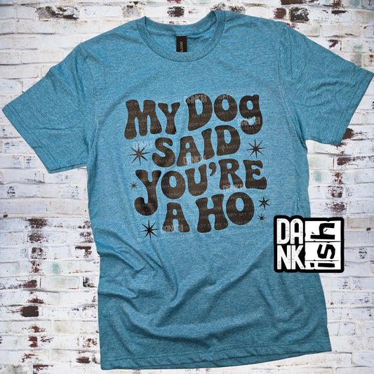 My Dog Said You're a Ho