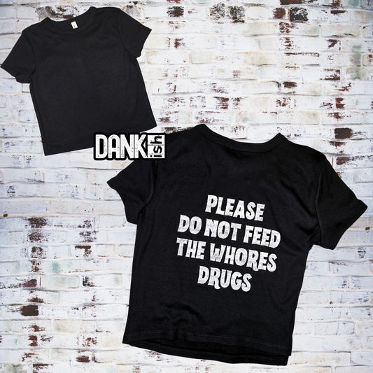 Please Do Not Feed the Whores Drugs